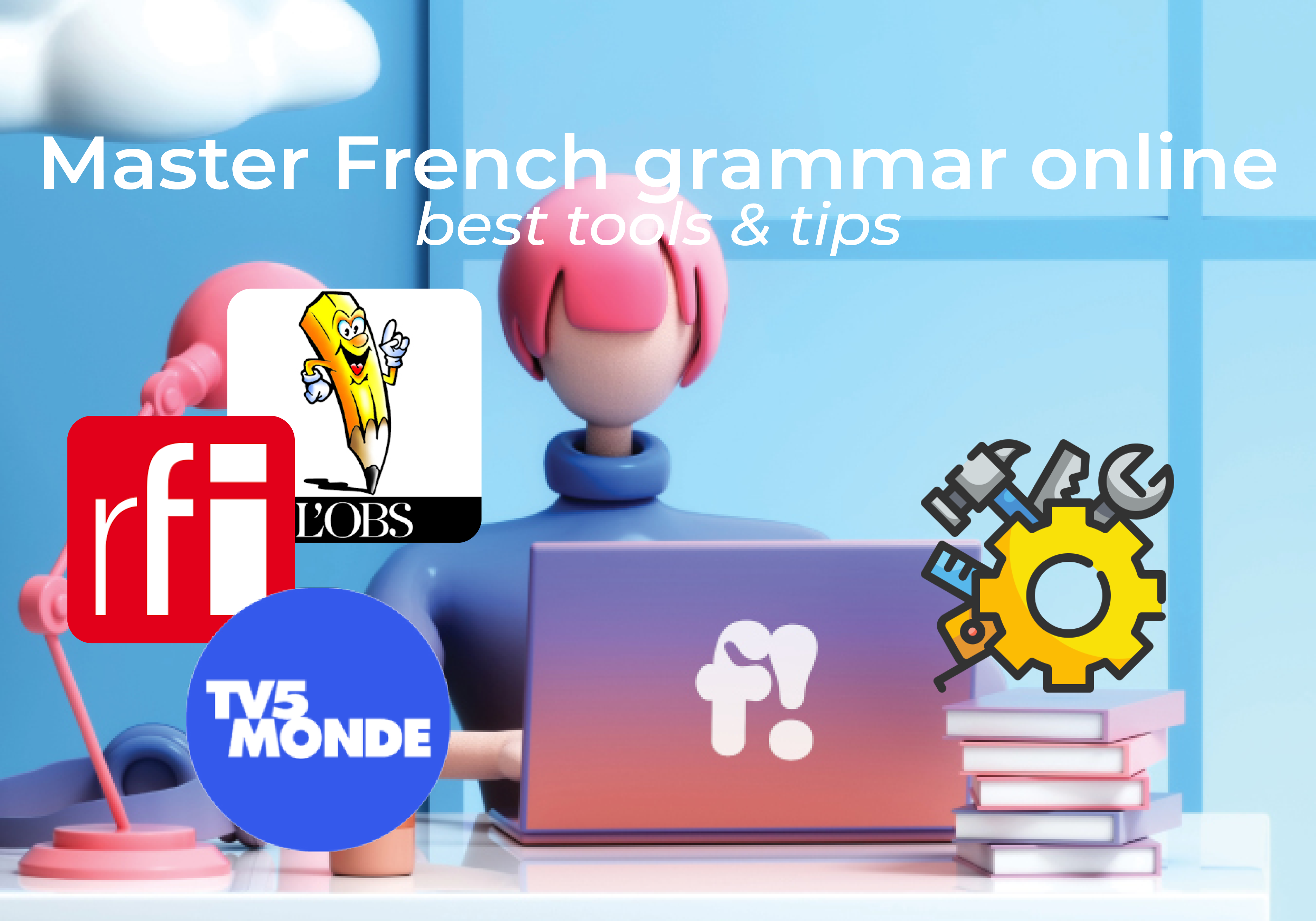 Top Resources to Master French Grammar Online | Best Tools & Tips