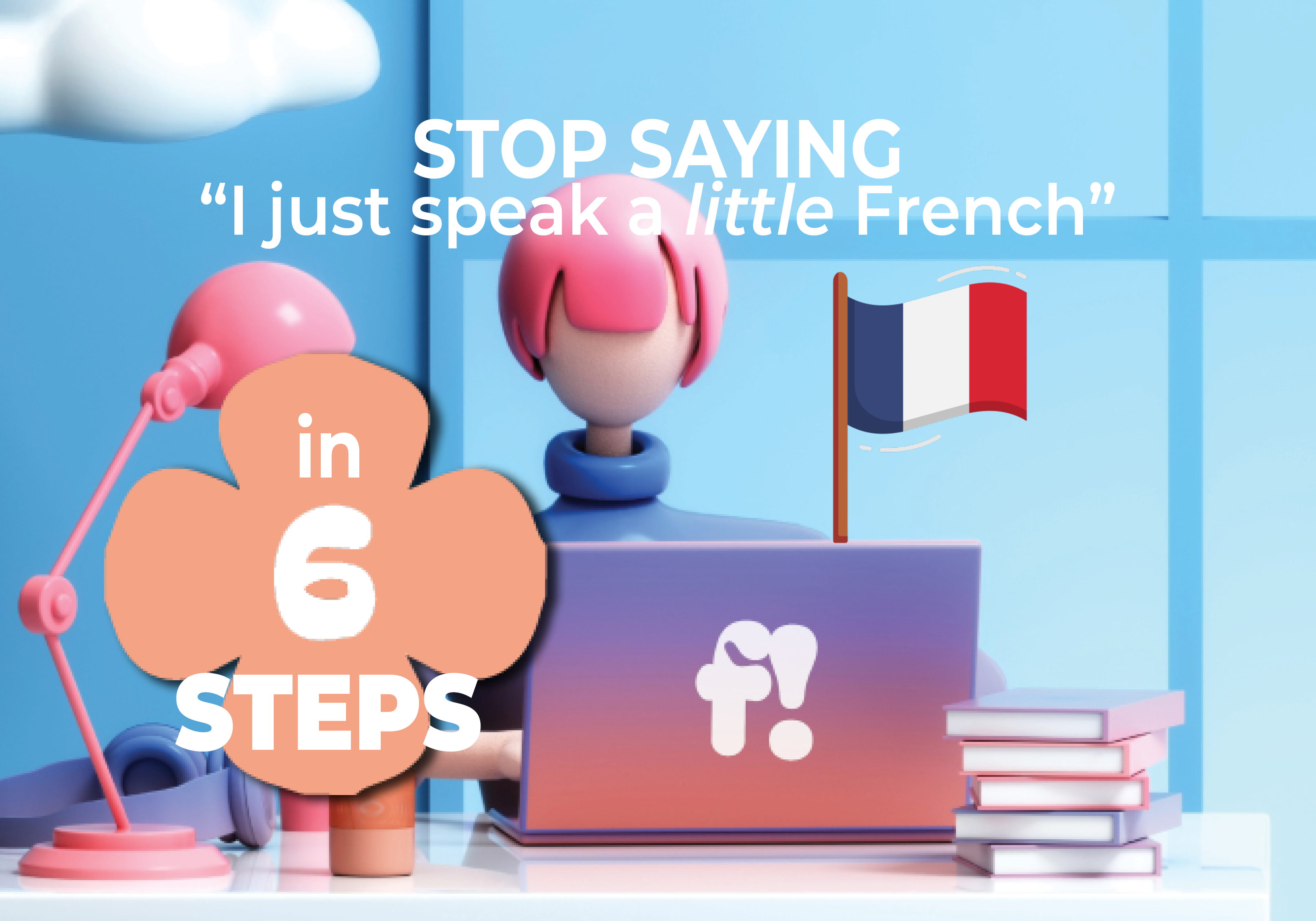 How to speak more French in 6 simple steps