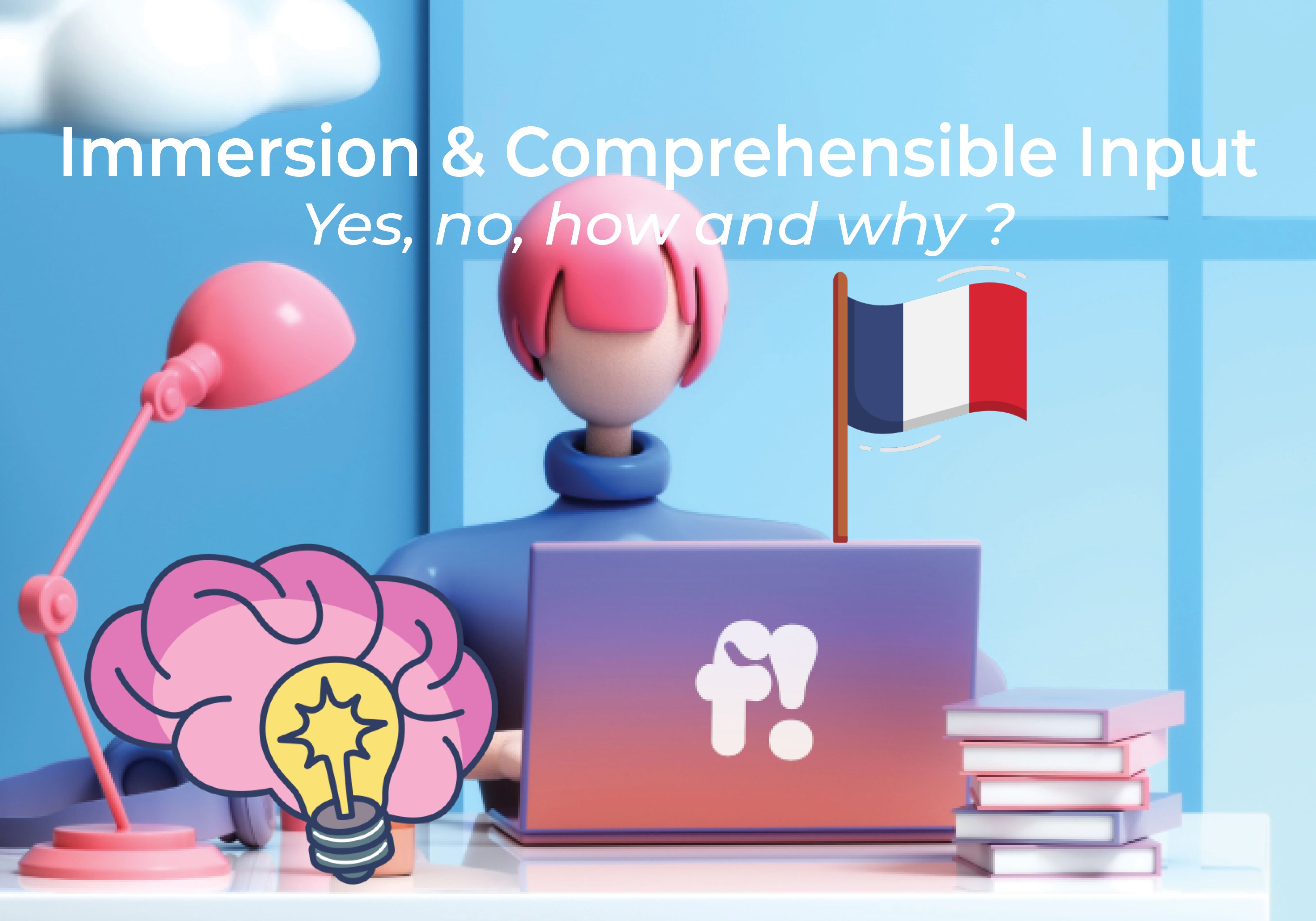 Immersion to Learn French: Comprehensible Inputs, Benefits and Tips.