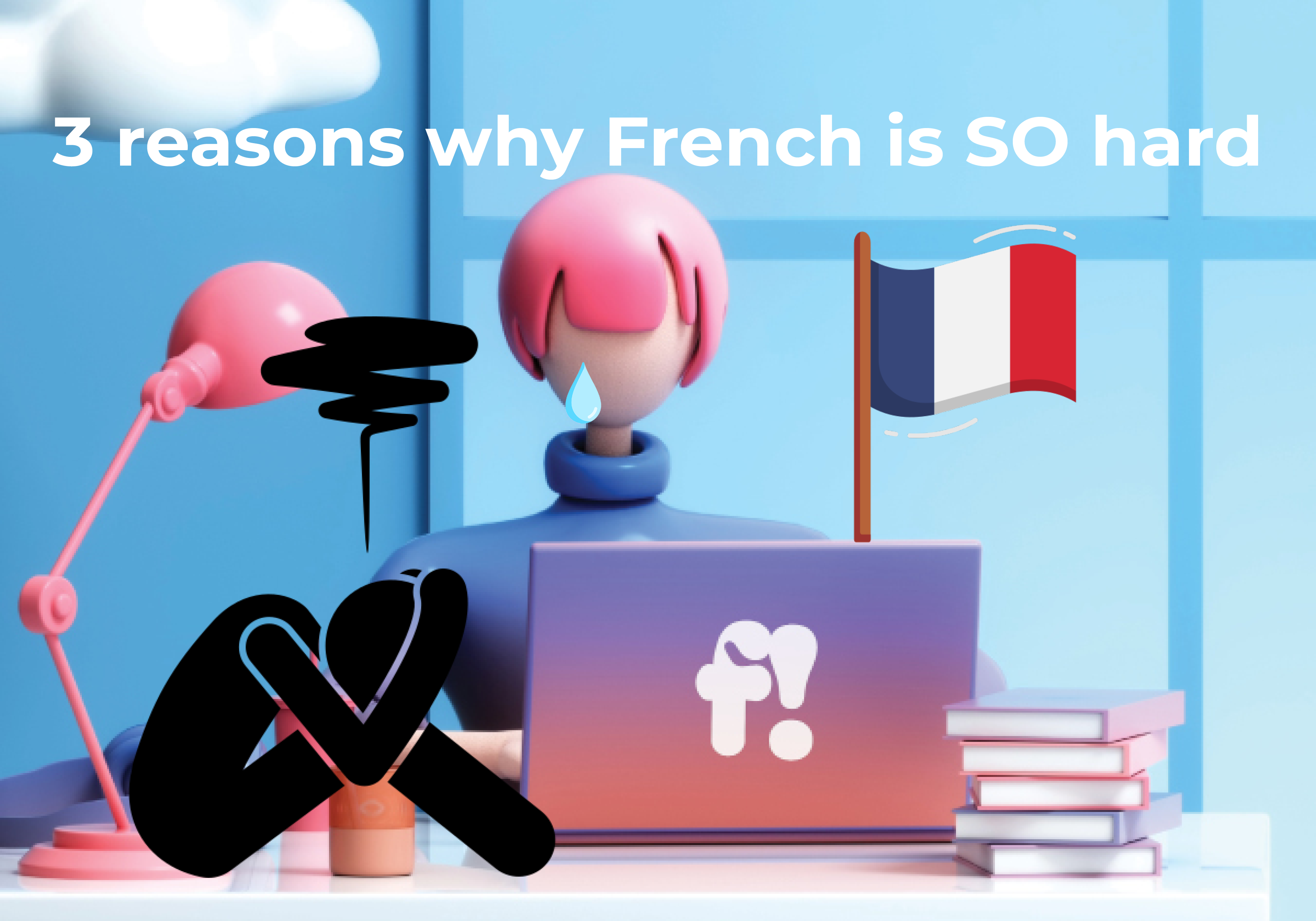 3 Reasons Why Learning French Feels Hard 
